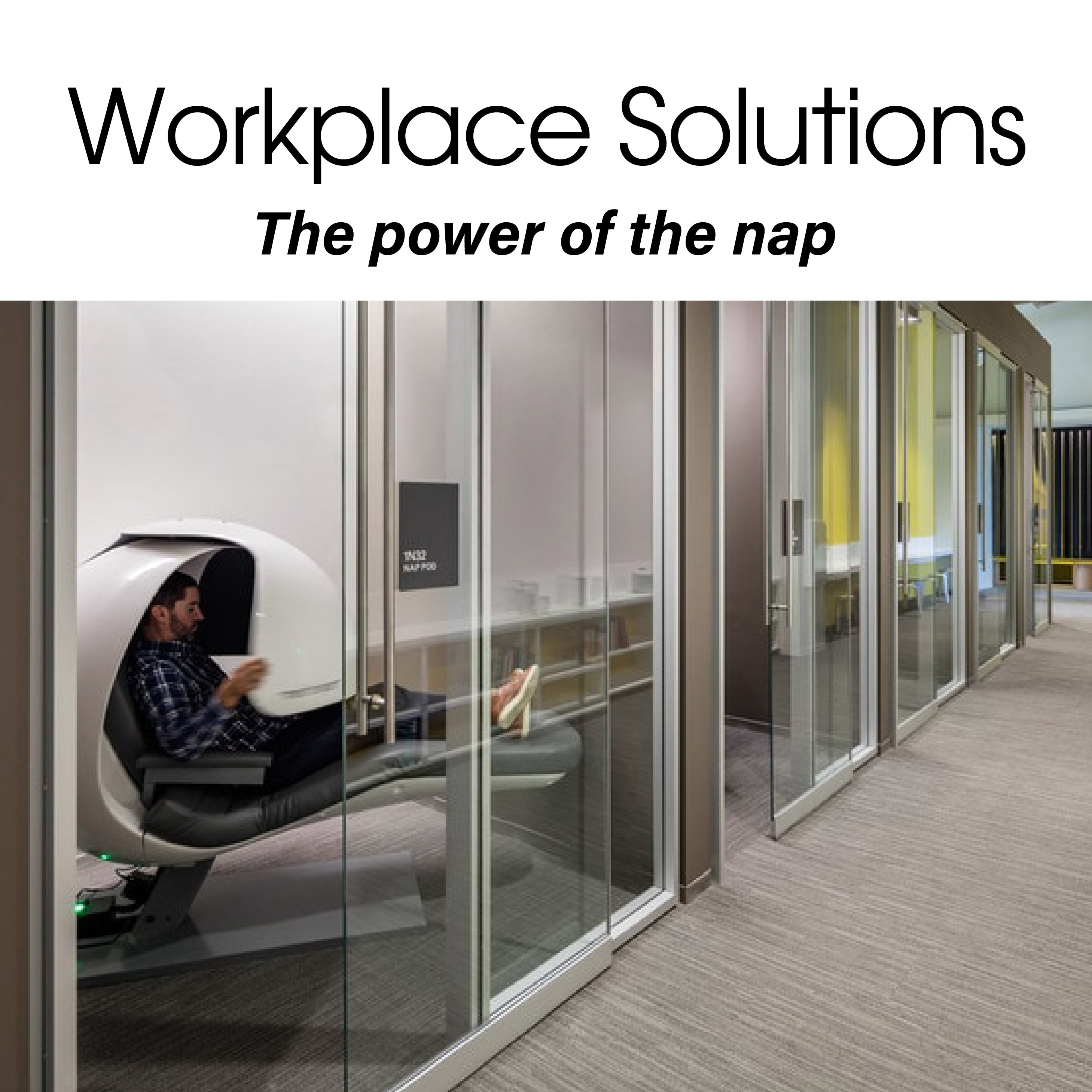 WORKPLACE SOLUTIONS | THE POWER OF THE NAP